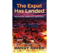 The Expat Has Landed: Relocate, Rebuild, Reinvent (The Expat Chronicles)