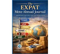 The EXPAT Move Abroad Journal: A Personal Guide to Help You Plan, Prepare, Arrive and Thrive Overseas