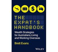 The Expat's Handbook: Wealth Strategies for Australians Living and Working Overseas