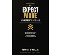 The Expect More Leadership Playbook: A Practical Guide for Raising the Standard, Aligning the Work, and Delivering Results