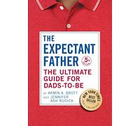 The Expectant Father: The Ultimate Guide for Dads-to-Be: 18 (The New Father)
