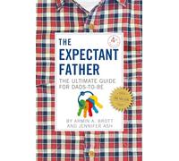 The Expectant Father: The Ultimate Guide for Dads-to-Be (The New Father)