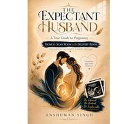 The Expectant Husband: A True Guide to Pregnancy From the Scan Room to the Delivery Room