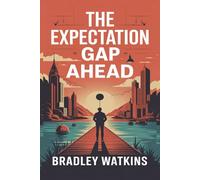 The Expectation Gap Ahead: How to Let Go of Disappointment, Reframe Reality, and Build a Happier, Balanced Life.