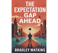 The Expectation Gap Ahead: How to Let Go of Disappointment, Reframe Reality, and Build a Happier, Balanced Life. (Help & Motivation)