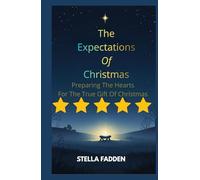 THE EXPECTATIONS OF CHRISTMAS: Preparing The Hearts For The True Gift Of Christmas