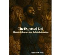 The Expected End: A Prophetic Journey from Exile to Redemption