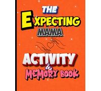 The Expecting Mama Activity & Memory Book: Games, Coloring Pages, and Journal to Heal, Relax, and Cherish Every Moment Before Baby Arrives