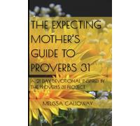 The Expecting Mother's Guide to Proverbs 31: A 21 Day Devotional Inspired by the Proverbs 31 Project