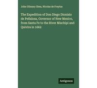 The Expedition of Don Diego Dionisio de Peñalosa, Governor of New Mexico, from Santa Fe to the River Mischipi and Quivira in 1662