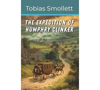 The Expedition of Humphry Clinker: A Satirical Journey Through England, Scotland, and Wales (Annotated)