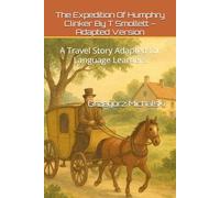 The Expedition Of Humphry Clinker By T Smollett - Adapted Version: A Travel Story Adapted for Language Learners (Learn English Through Stories (B1))