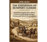 The Expedition of Humphry Clinker by Tobias Smollett (Level A1/A1+): Simplified English Story About Travel, Family Relationships, Humor, and Social Observations
