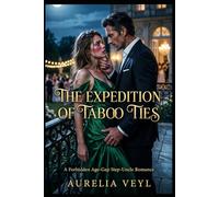 The Expedition of Taboo Ties: A Dark Fake Relationship Romance with an Age Gap (Dark Adult Fantasy Tales)