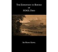 The Expedition to Borneo of H.M.S. Dido - Illustrated Edition: Travels, Exploration, and Adventure in Sarawak and Borneo