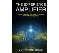 The Experience Amplifier: How to Transform Your Mature Workforce Without Replacing a Soul (The Everstrong Leadership Series)
