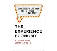The Experience Economy, With a New Preface by the Authors: Competing for Customer Time, Attention, and Money