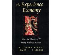 The Experience Economy: Work Is Theater & Every Business a Stage