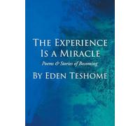 The Experience Is a Miracle: Poems & Stories of Becoming