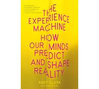 The Experience Machine: How Our Minds Predict and Shape Reality