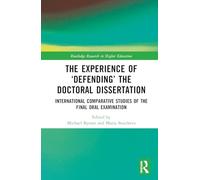 The Experience of ‘Defending’ the Doctoral Dissertation: International Comparative Studies of the Final Oral Examination (Routledge Research in Higher Education)