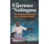 The Experience of Nothingness: Sri Nisargadatta Maharaj's Talks on Realizing the Indefinite