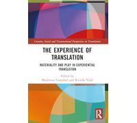 The Experience of Translation: Materiality and Play in Experiential Translation (Creative, Social and Transnational Perspectives on Translation)