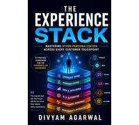 The Experience Stack: Mastering Hyper-Personalization Across Every Customer Touchpoint