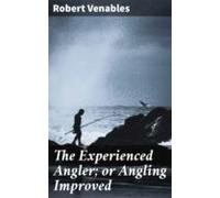 The Experienced Angler; Or Angling Improved (ebook)