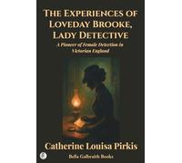 The Experiences of Loveday Brooke, Lady Detective: A Pioneer of Female Detection in Victorian England