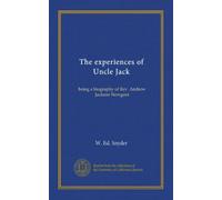 The experiences of Uncle Jack: being a biography of Rev. Andrew Jackson Newgent