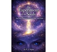 The Experiment of the Souls: And Why Coincidences Prove That God Exists