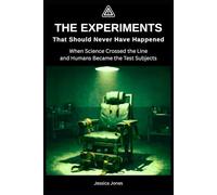 The Experiments That Should Never Have Happened: When Science Crossed the Line-and Humans Became the Test Subjects: 49 (BETRAYAL & HARM SERIES)