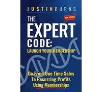 The Expert Code: Launch Your Membership: Go From One Time Sales To Recurring Profits Using Memberships