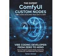 The Expert ComfyUI Custom Nodes Vibe Coding Developer: From Zero to Hero: How to Program Custom Nodes, Extend the Architecture, and Build Next-Gen ... AI Graphic Design & Video Production Stack)