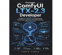 The Expert ComfyUI LTX-2.3 Developer: The Best Vibe Coding Prompts to Auto-Generate Custom Nodes, UI Extensions, and AI Video Workflows Without Typing ... AI Graphic Design & Video Production Stack)