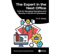 The Expert in the Next Office: Tools for Managing Operations and Security in the Era of Cyberspace (Security, Audit and Leadership Series)