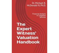 The Expert Witness' Valuation Handbook: Financial Analysis In Litigation Services