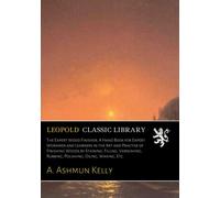 The Expert Wood Finisher; A Hand Book for Expert Workmen and Learners in the Art and Practise of Finishing Woods by Staining, Filling, Varnishing, Rubbing, Polishing, Oiling, Waxing, Etc.