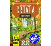 The Experts’ No-Miss Croatia Bucket List: A Travel Guide to Set Off on Epic Adventures and Discover Incredible Destinations to Live Out Your Dreams and Create Memories That Last Forever