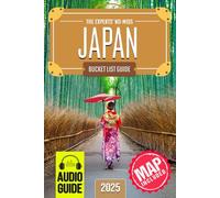 The Experts’ No-Miss Japan Bucket List: A Travel Guide to Set Off on Epic Adventures and Discover Incredible Destinations to Live Out Your Dreams and Create Memories That Last Forever