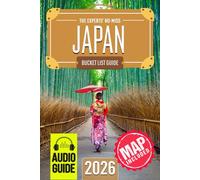 The Experts’ No-Miss Japan Bucket List: A Travel Guide to Set Off on Epic Adventures and Discover Incredible Destinations to Live Out Your Dreams and Create Memories That Last Forever