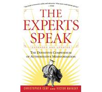 The Experts Speak: The Definitive Compendium of Authoritative Misinformation (Revised Edition)