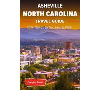 The Expert's Travel Guide to Asheville North Carolina: 101+ Things to See, Do and Visit!: Everyday Guides