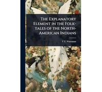 The Explanatory Element in the Folk-tales of the North-American Indians