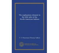 The explanatory element in the folk-tales of the North-American Indians