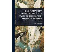 The Explanatory Element in the Folk-tales of the North-American Indians