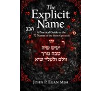 The Explicit Name: A Practical Guide to the 72 Names of the Shem Operation