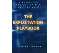 The Exploitation Playbook Finding and Exploiting Web Vulnerabilities Step-by-Step