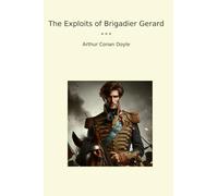 The Exploits of Brigadier Gerard (Classic Books)